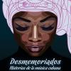 “Desmemoriados. Historias de la música cubana” ya está disponible para su compra online